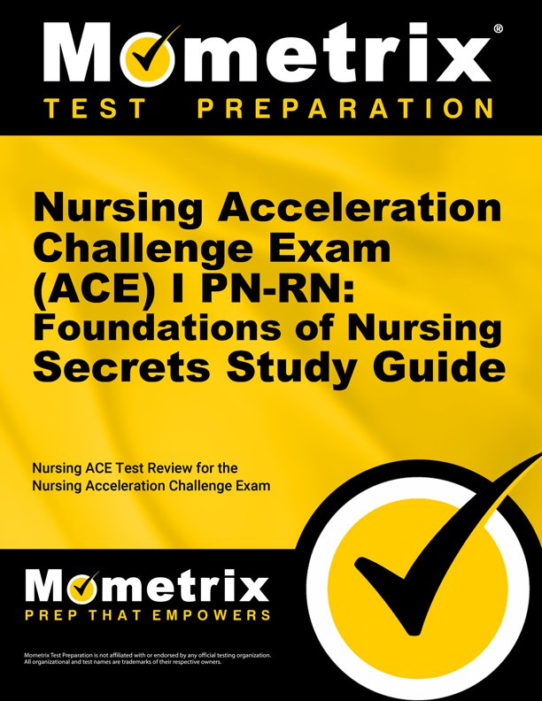 Nursing Acceleration Challenge Exam (ACE) I PN-RN: Foundations of Nursing Secrets Study Guide