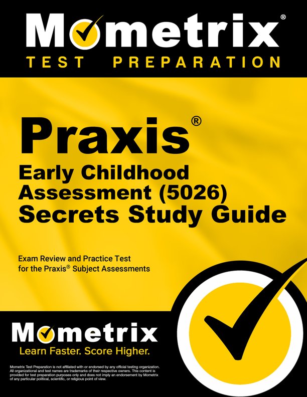Praxis Early Childhood Assessment (5026) Exam Secrets Study Guide