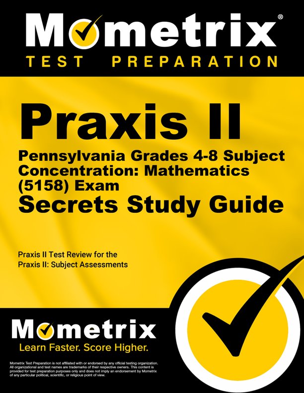 Praxis II Pennsylvania Grades 4-8 Subject Concentration: Mathematics (5158) Exam Secrets Study Guide