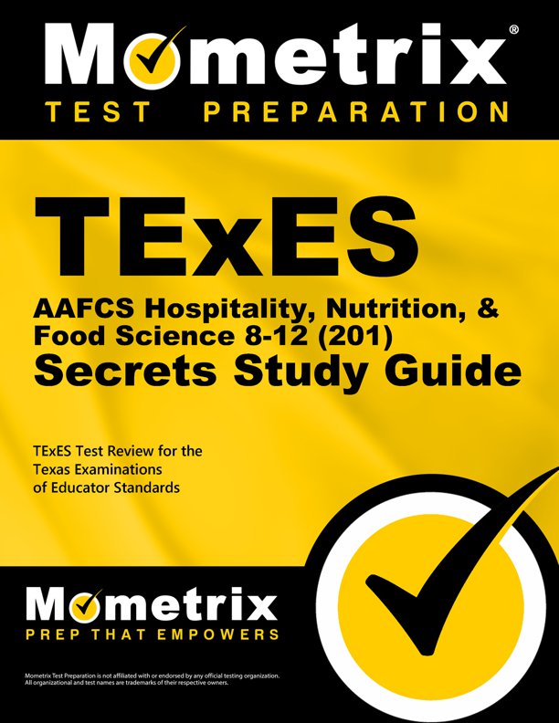 TExES AAFCS Hospitality, Nutrition, & Food Science 8-12 (201) Secrets Study Guide